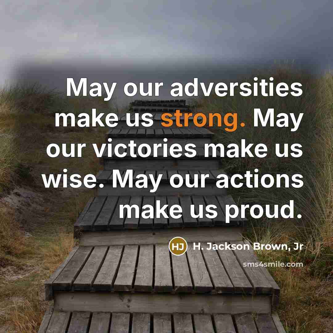 “May our adversities make us strong. May our victories make…” quote by H. Jackson Brown, Jr
