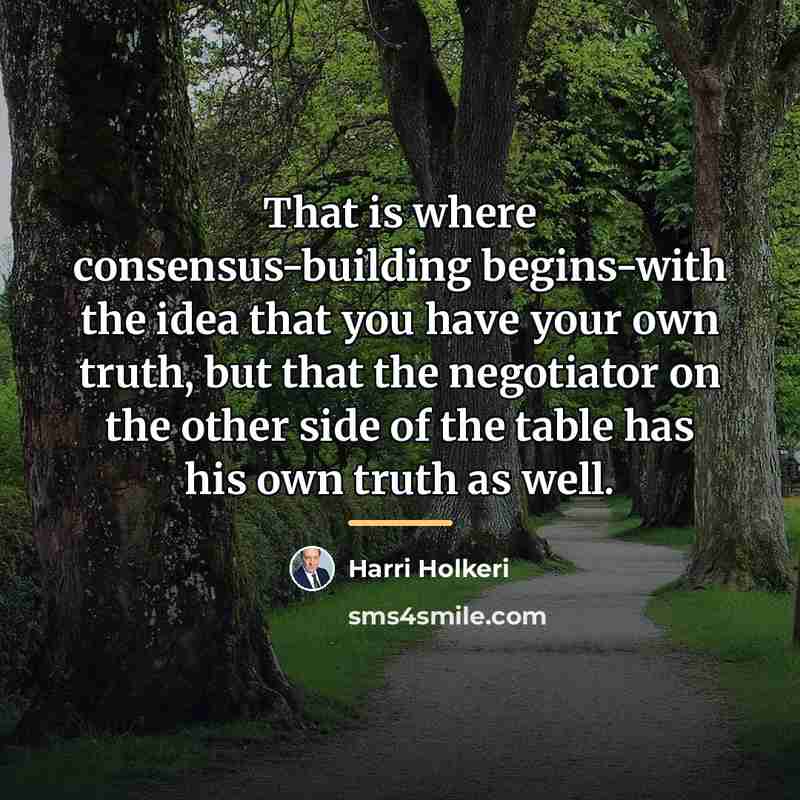 “That is where consensus-building begins-with the idea that you have…” quote by Harri Holkeri