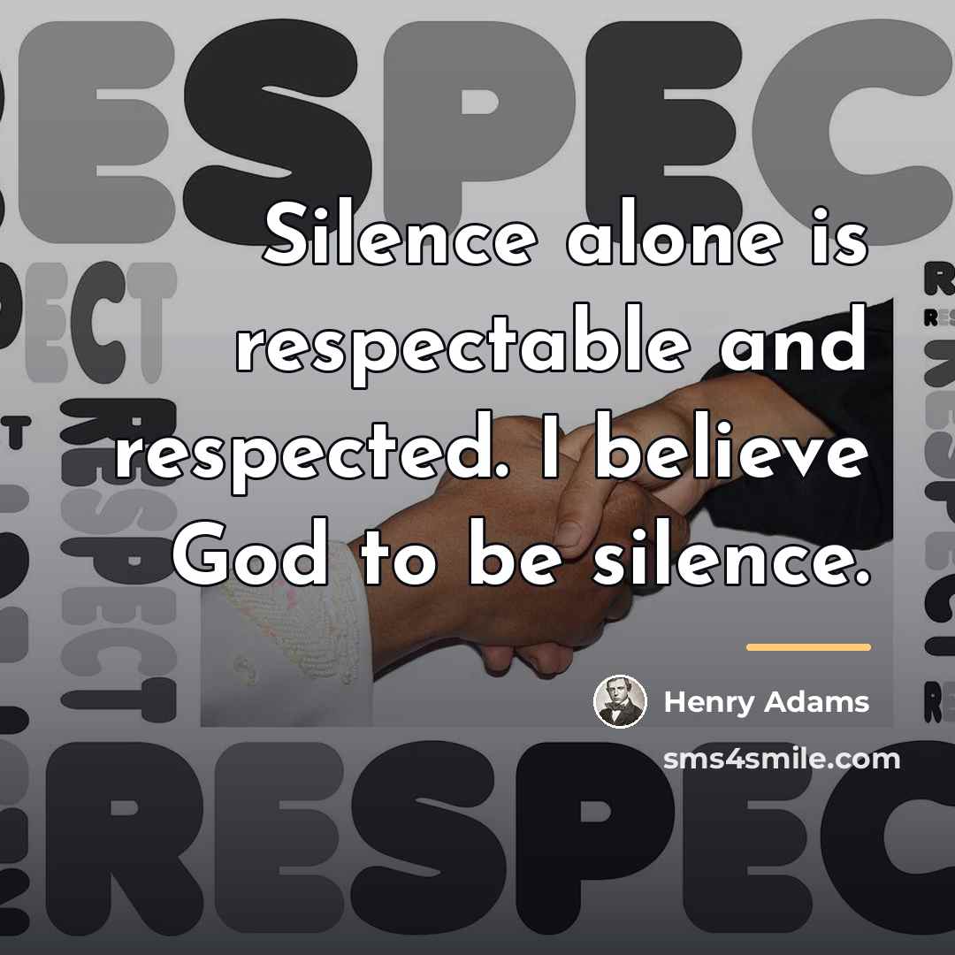 “Silence alone is respectable and respected. I believe God to…” quote by Henry Adams