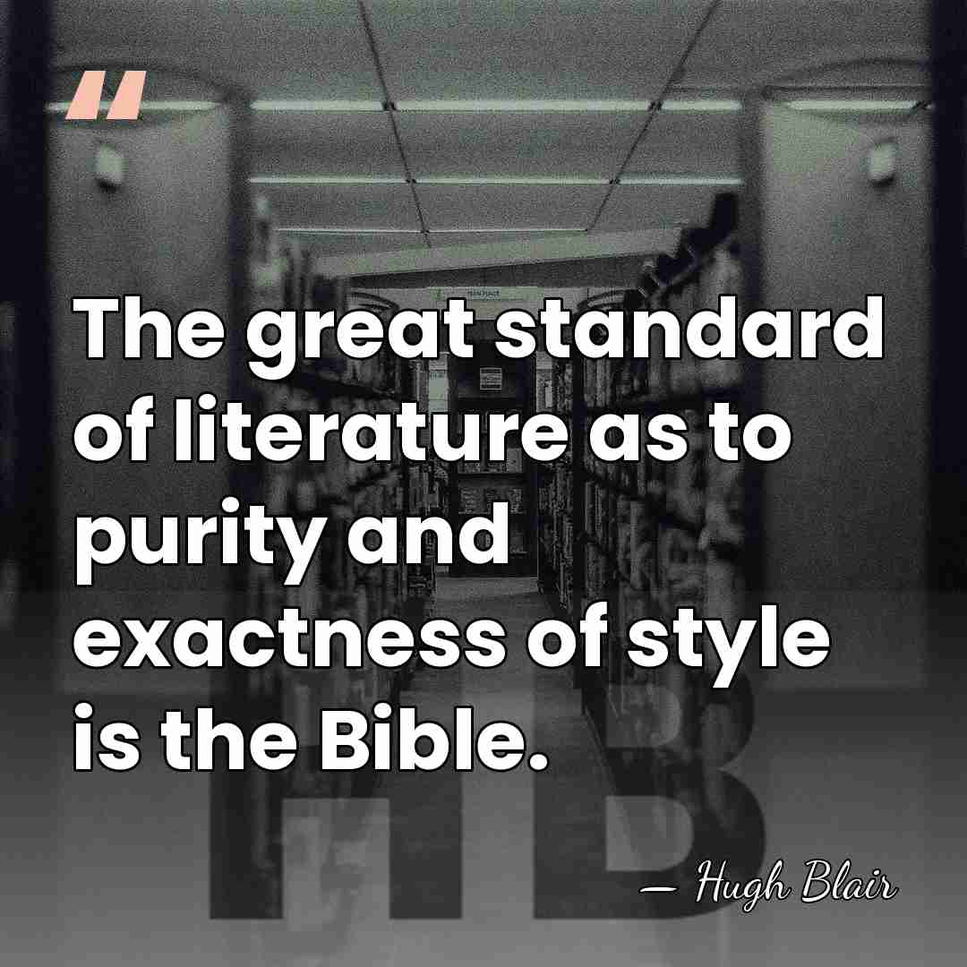 The great standard of literature as to purity and exactness of style&hellip; - Hugh Blair