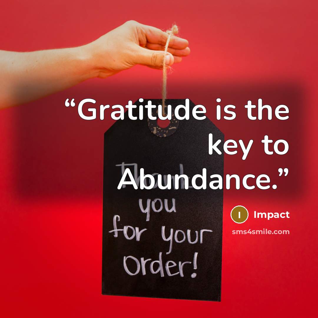 “Gratitude is the key to Abundance.” quote by Impact