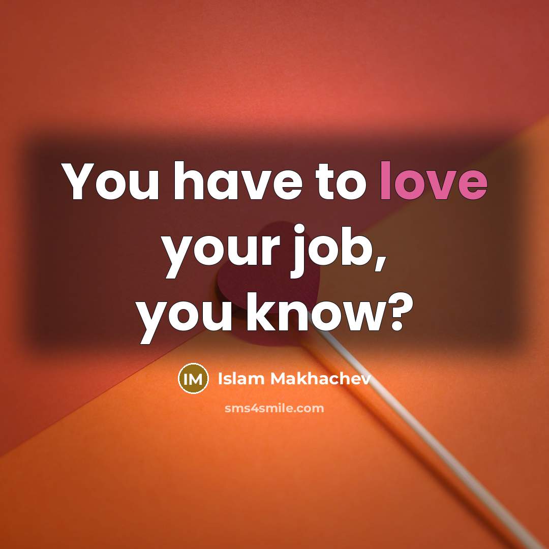 “You have to love your job, you know?…” quote by Islam Makhachev