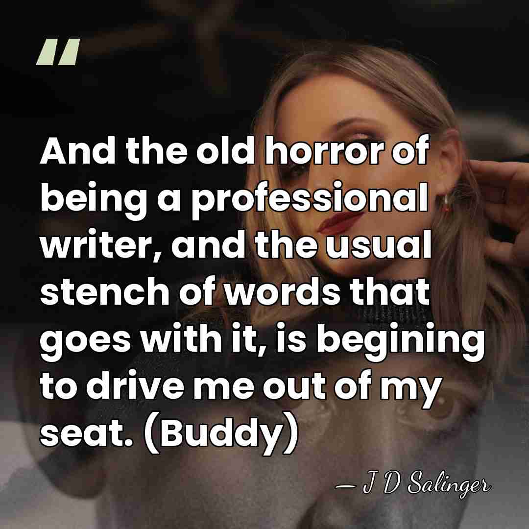 And the old horror of being a professional writer, and the usual&hellip; - J D Salinger