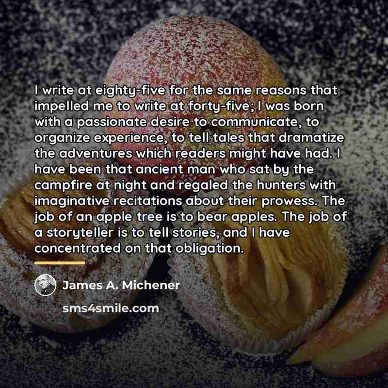 “I write at eighty-five for the same reasons that impelled…” quote by James A. Michener