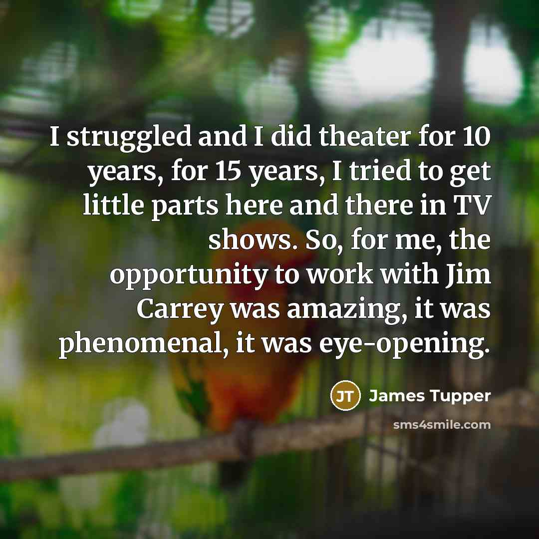 “I struggled and I did theater for 10 years, for…” quote by James Tupper