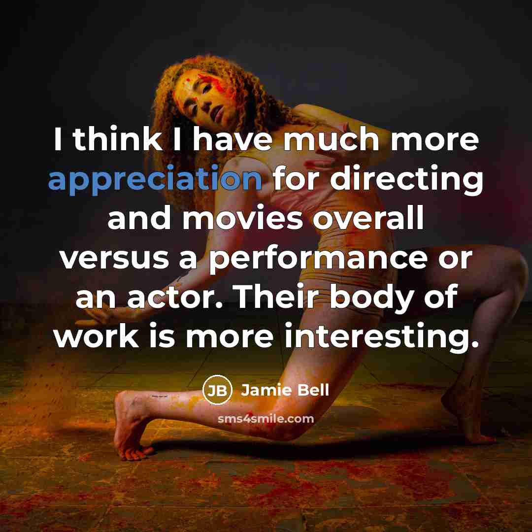 “I think I have much more appreciation for directing and…” quote by Jamie Bell