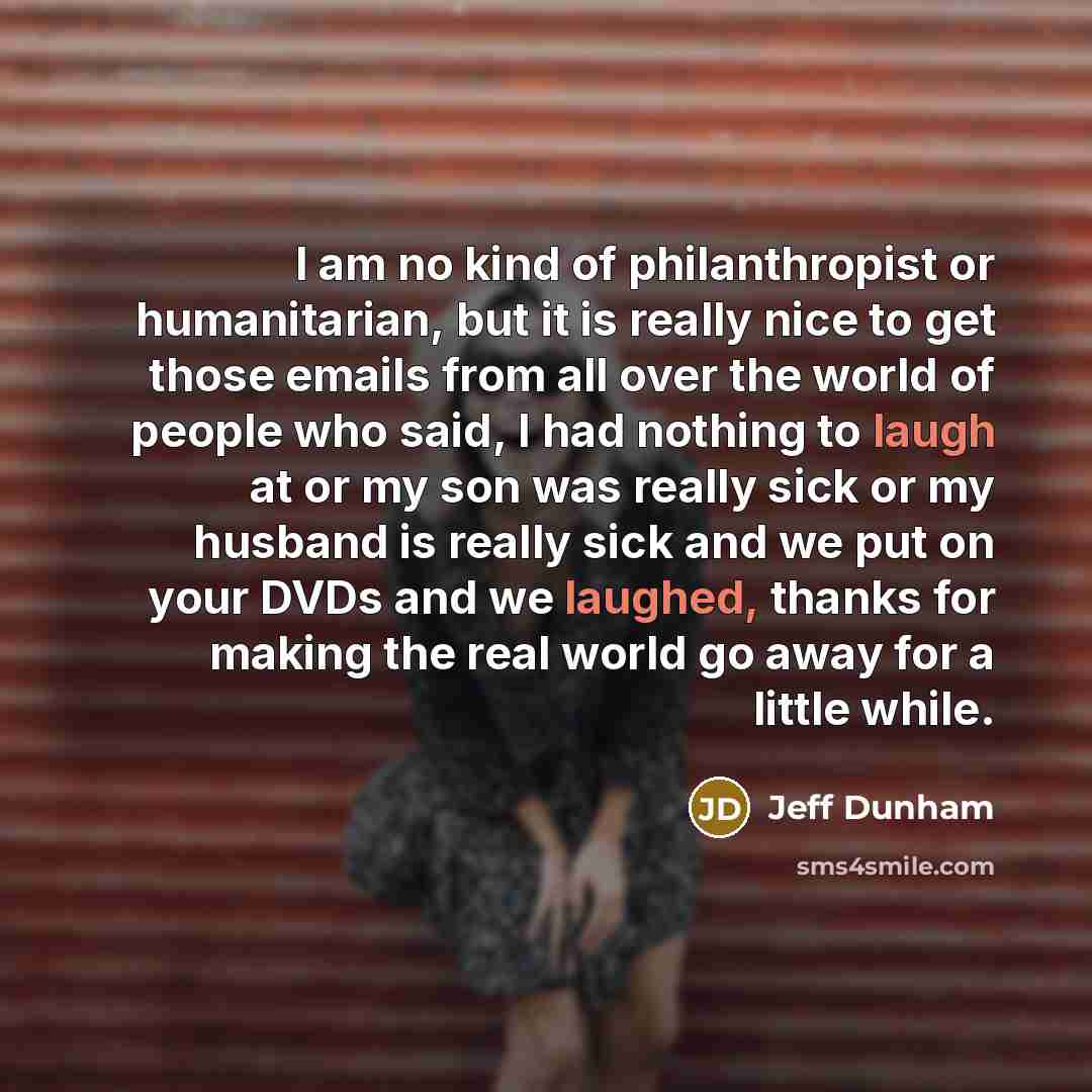 “I am no kind of philanthropist or humanitarian, but it…” quote by Jeff Dunham