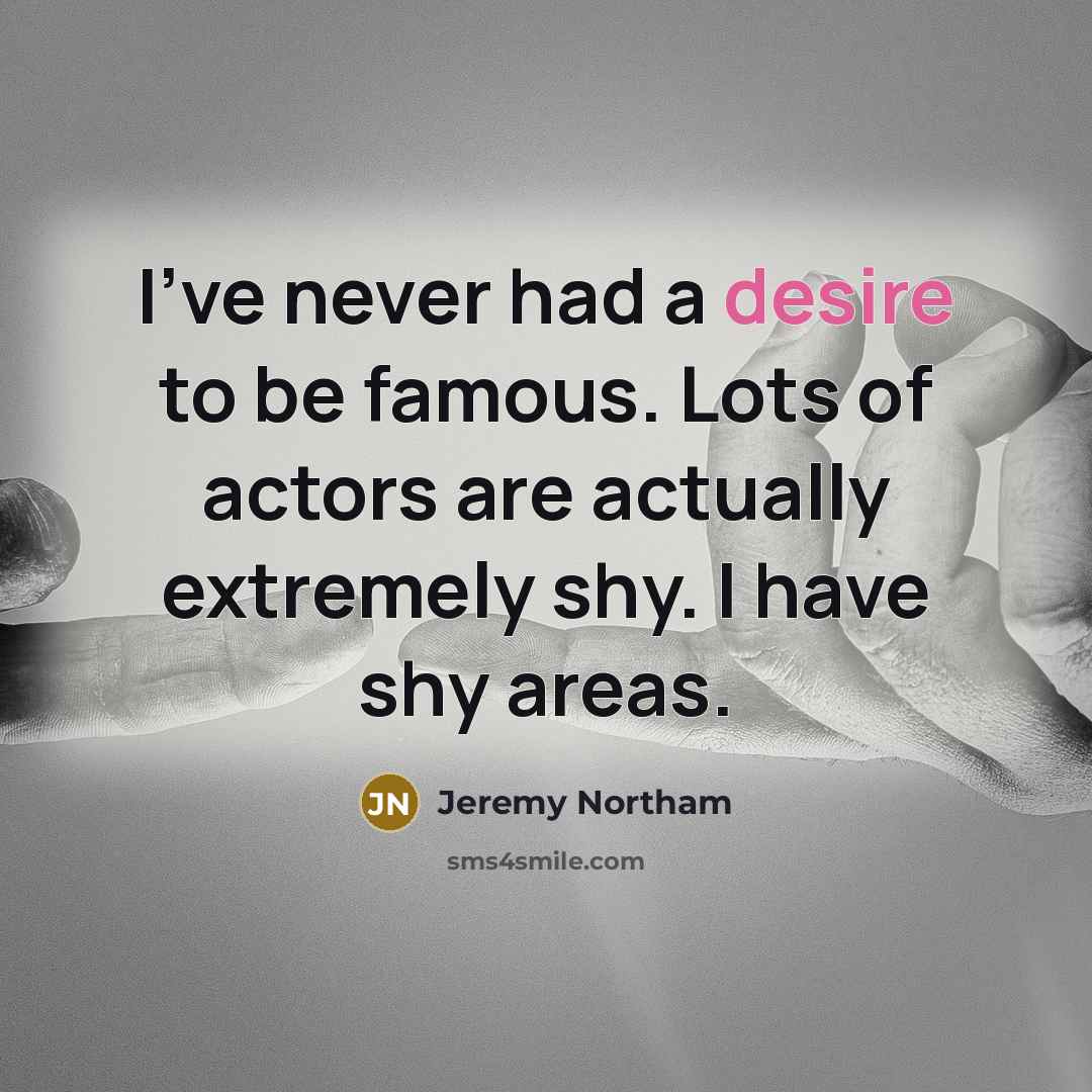 “I've never had a desire to be famous. Lots of…” quote by Jeremy Northam