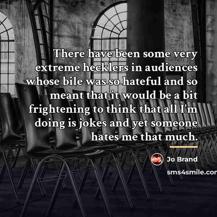 “There have been some very extreme hecklers in audiences whose…” quote by Jo Brand