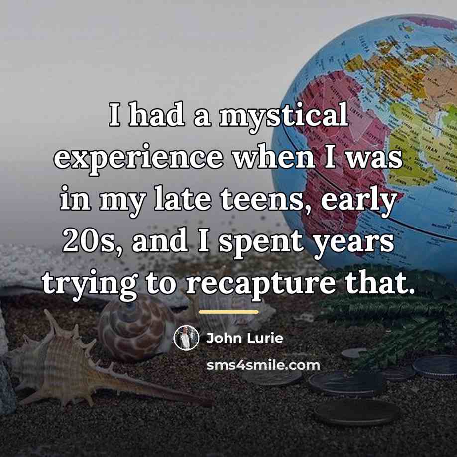 “I had a mystical experience when I was in my…” quote by John Lurie