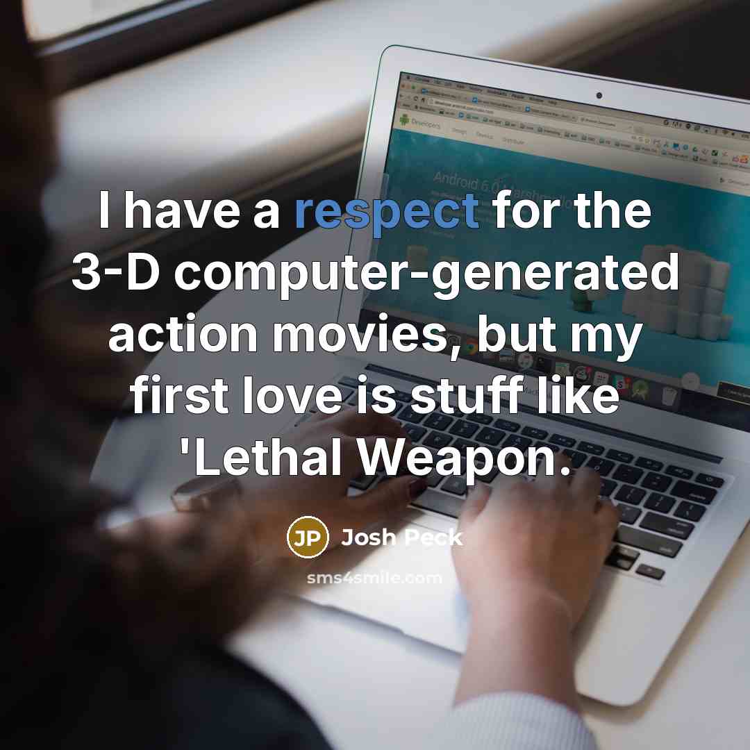 “I have a respect for the 3-D computer-generated action movies,…” quote by Josh Peck