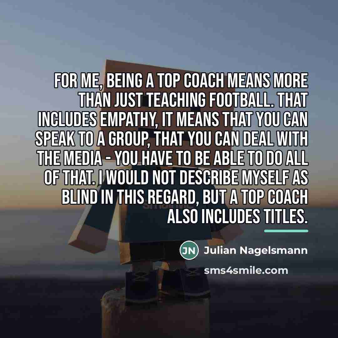 “For me, being a top coach means more than just…” quote by Julian Nagelsmann