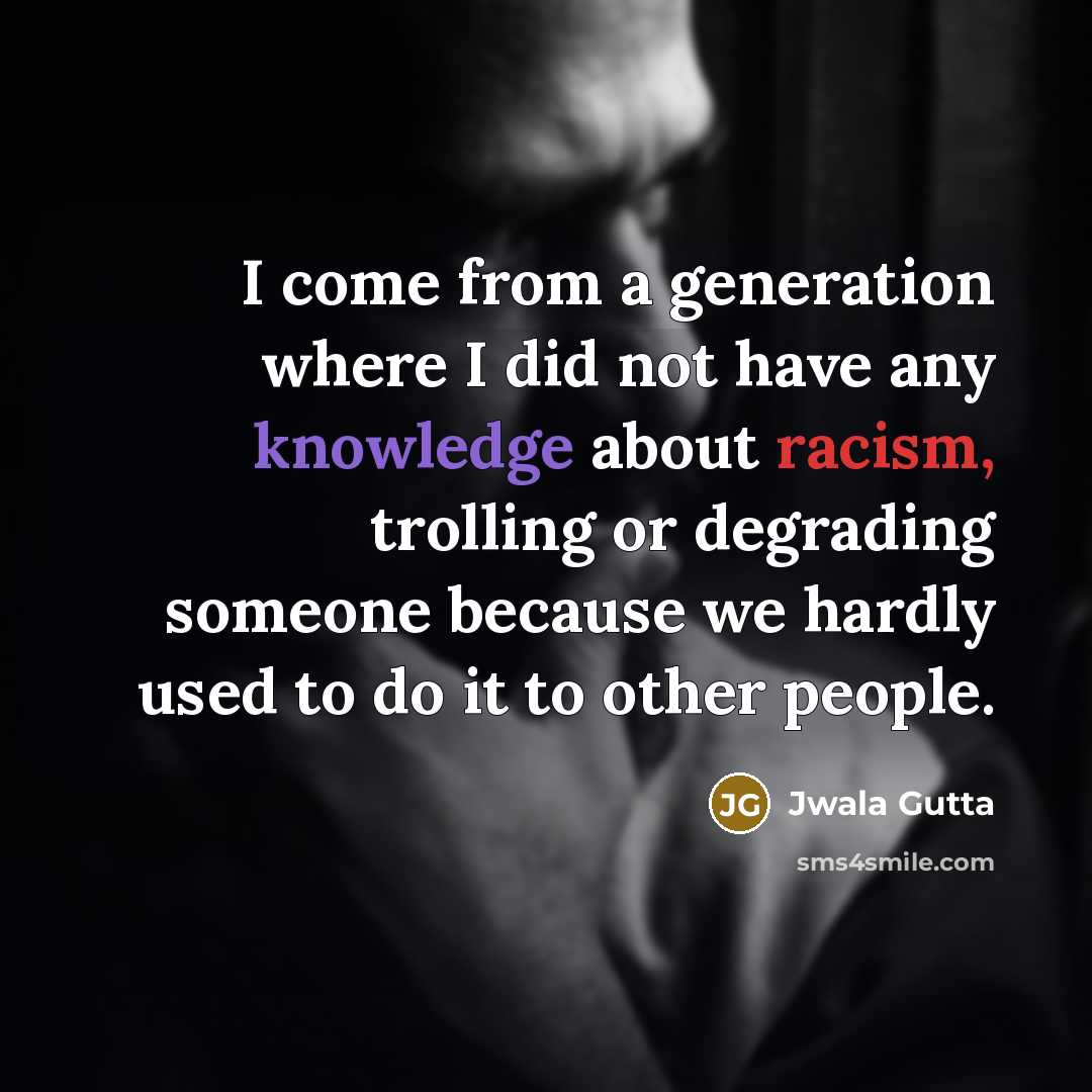 “I come from a generation where I did not have…” quote by Jwala Gutta