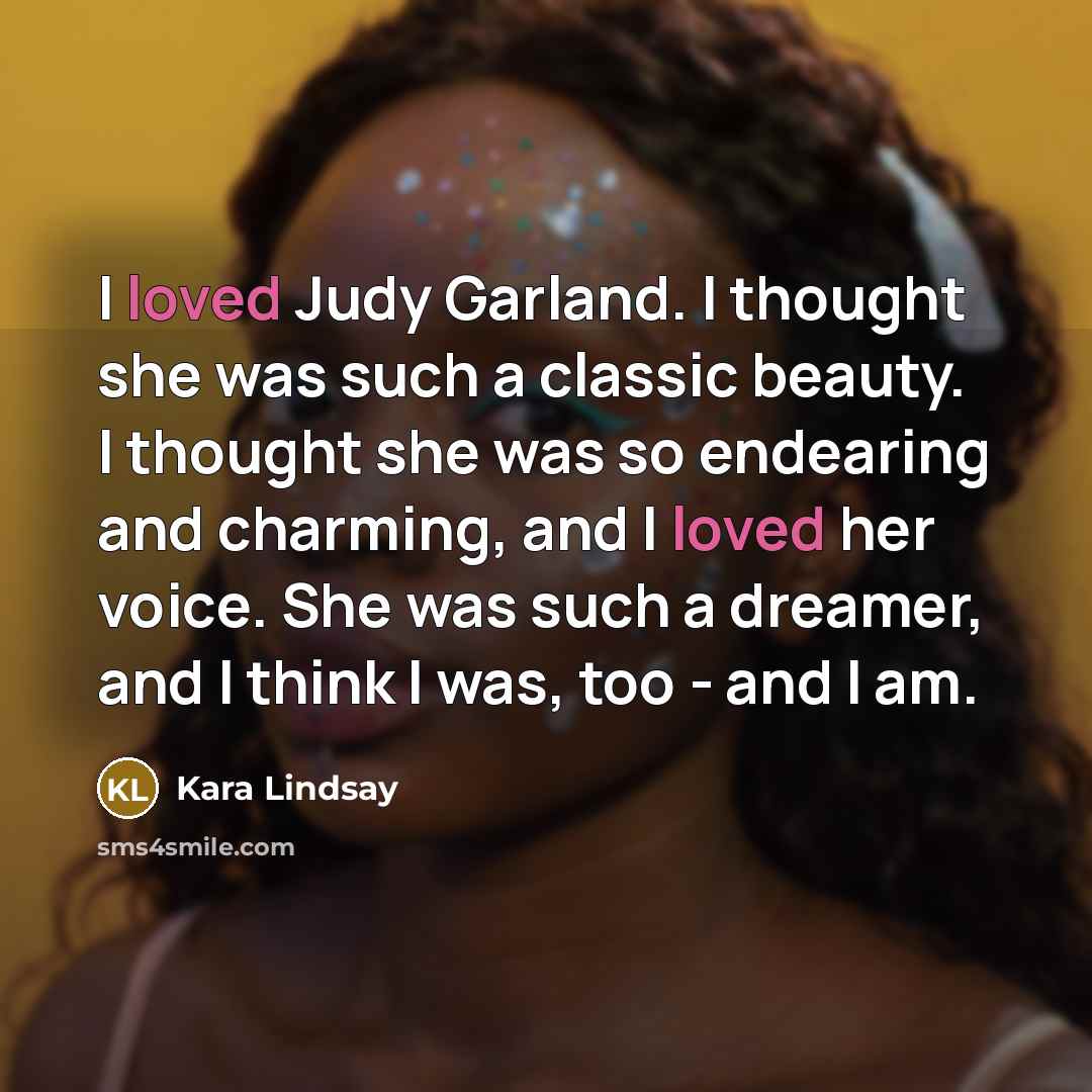 “I loved Judy Garland. I thought she was such a…” quote by Kara Lindsay