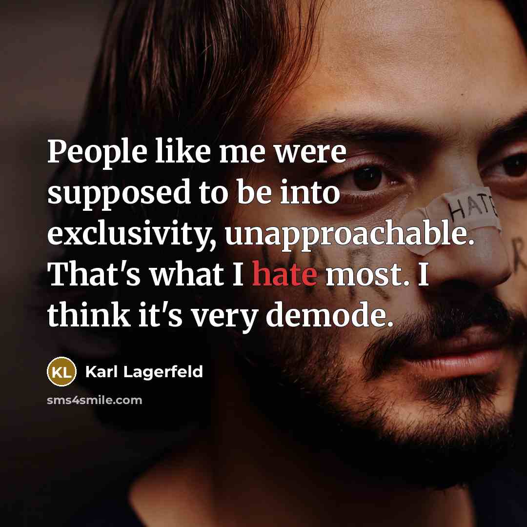 “People like me were supposed to be into exclusivity, unapproachable.…” quote by Karl Lagerfeld