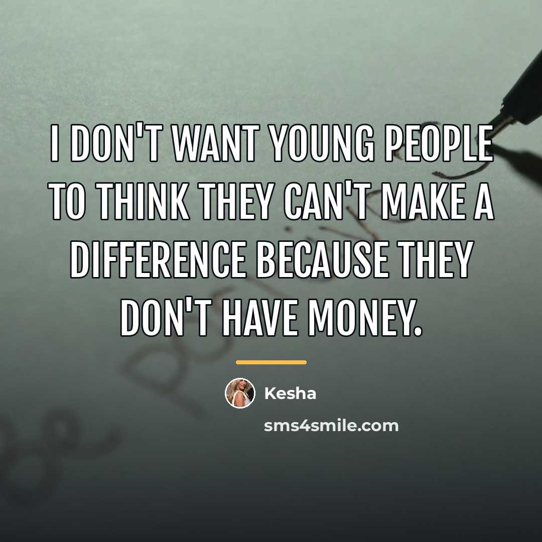“I don't want young people to think they can't make…” quote by Kesha