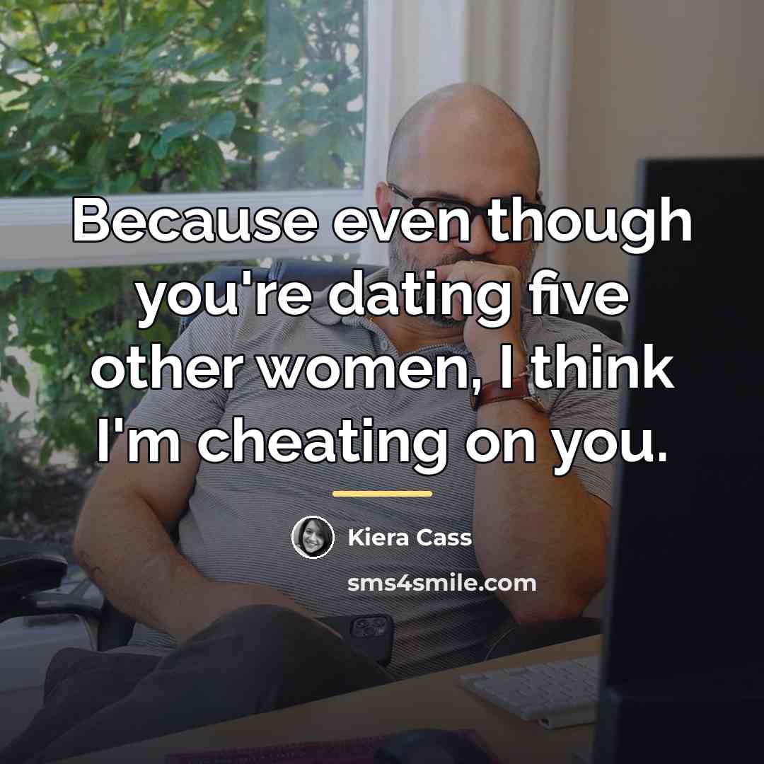 “Because even though you're dating five other women, I think…” quote by Kiera Cass