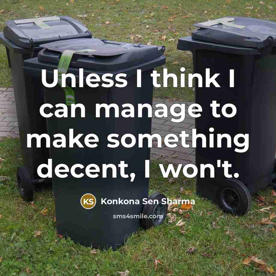 “Unless I think I can manage to make something decent, I won't.” quote by Konkona Sen Sharma