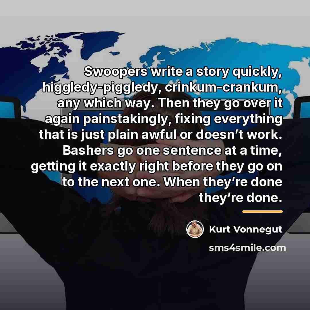 “Swoopers write a story quickly, higgledy-piggledy, crinkum-crankum, any which way.…” quote by Kurt Vonnegut