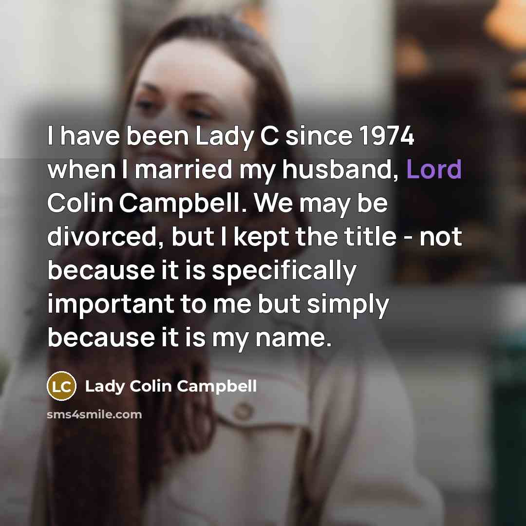 “I have been Lady C since 1974 when I married…” quote by Lady Colin Campbell