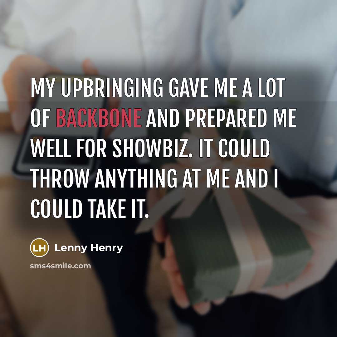 “My upbringing gave me a lot of backbone and prepared…” quote by Lenny Henry