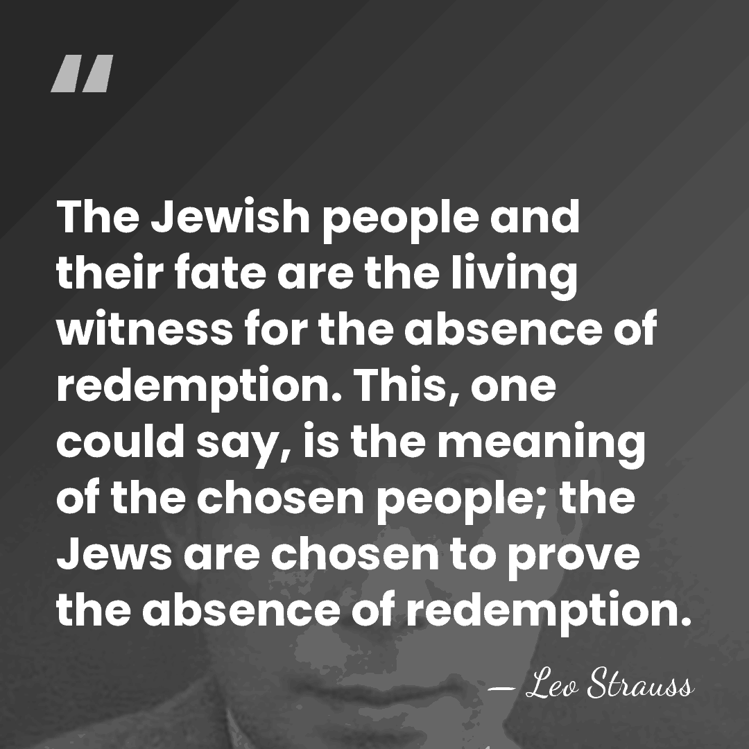 The Jewish people and their fate are the living witness for the&hellip; - Leo Strauss
