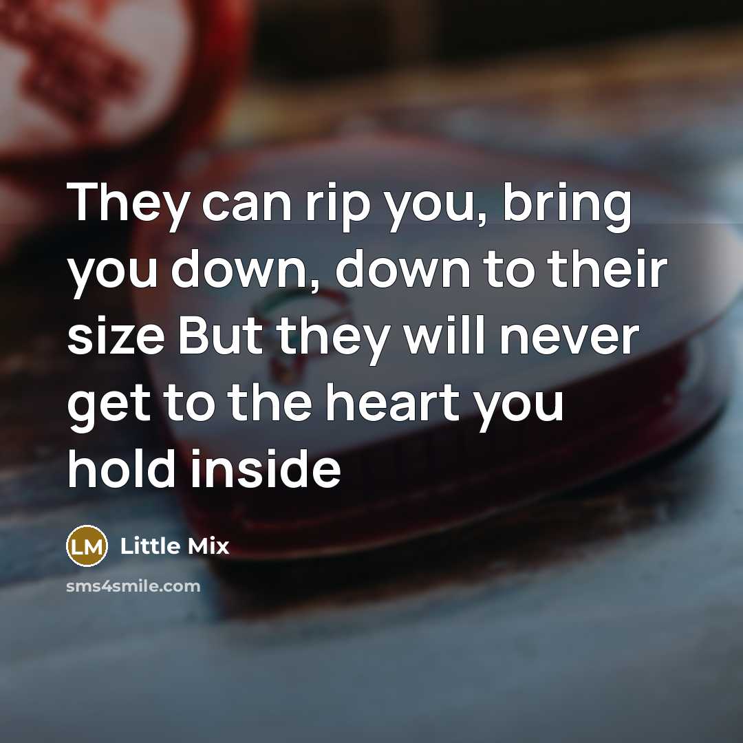 “They can rip you, bring you down, down to their…” quote by Little Mix