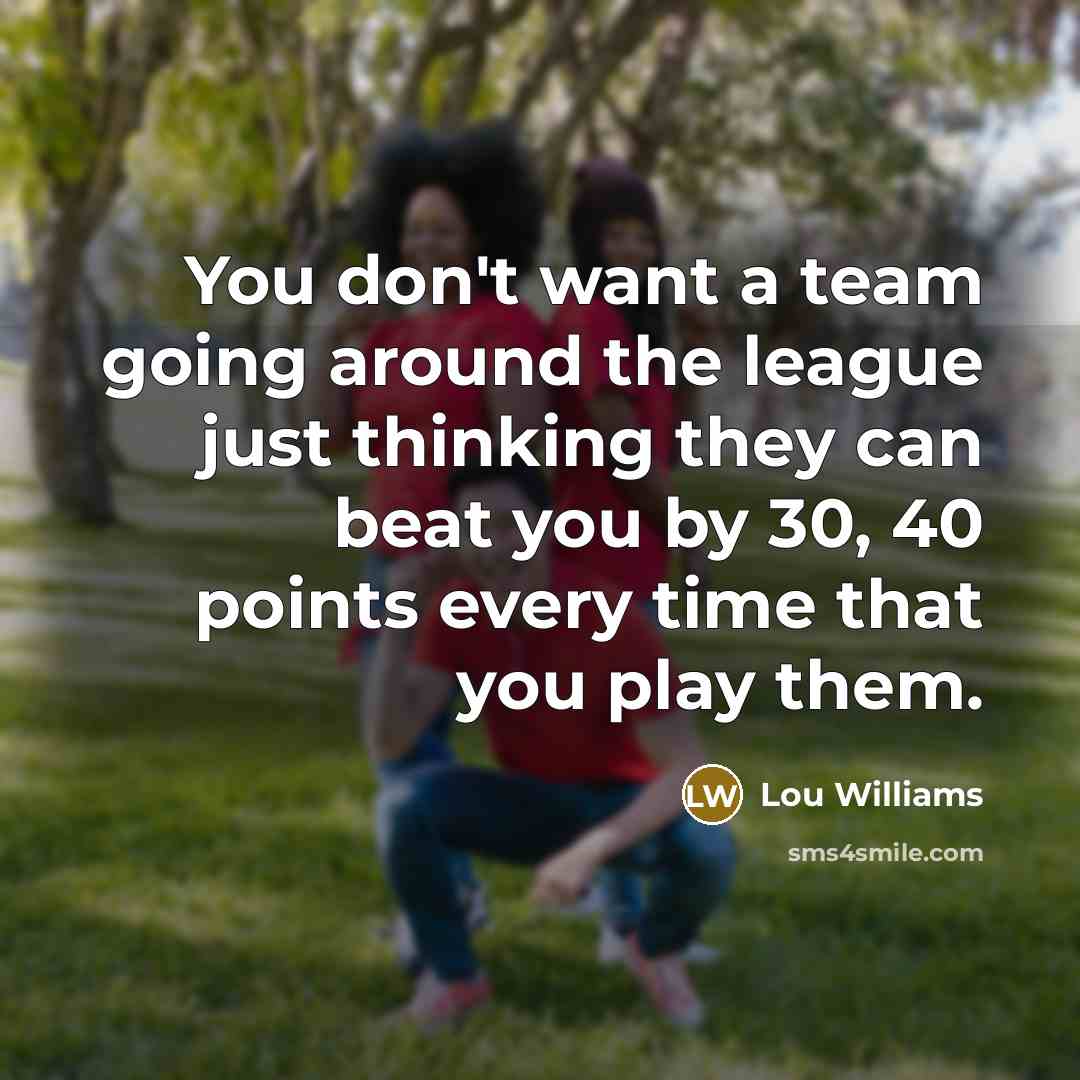 “You don't want a team going around the league just…” quote by Lou Williams