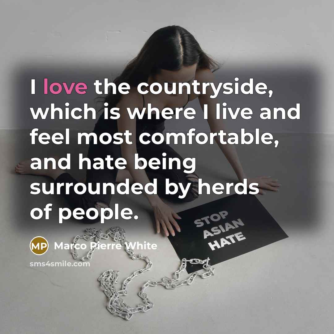 “I love the countryside, which is where I live and…” quote by Marco Pierre White