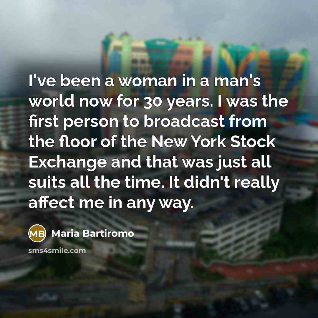 “I've been a woman in a man's world now for…” quote by Maria Bartiromo