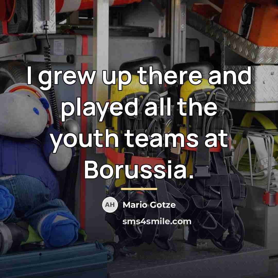 “I grew up there and played all the youth teams…” quote by Mario Gotze