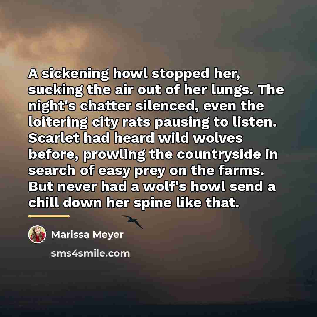 “A sickening howl stopped her, sucking the air out of…” quote by Marissa Meyer