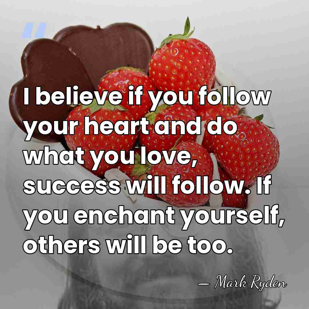 I believe if you follow your heart and do what you love,&hellip; - Mark Ryden