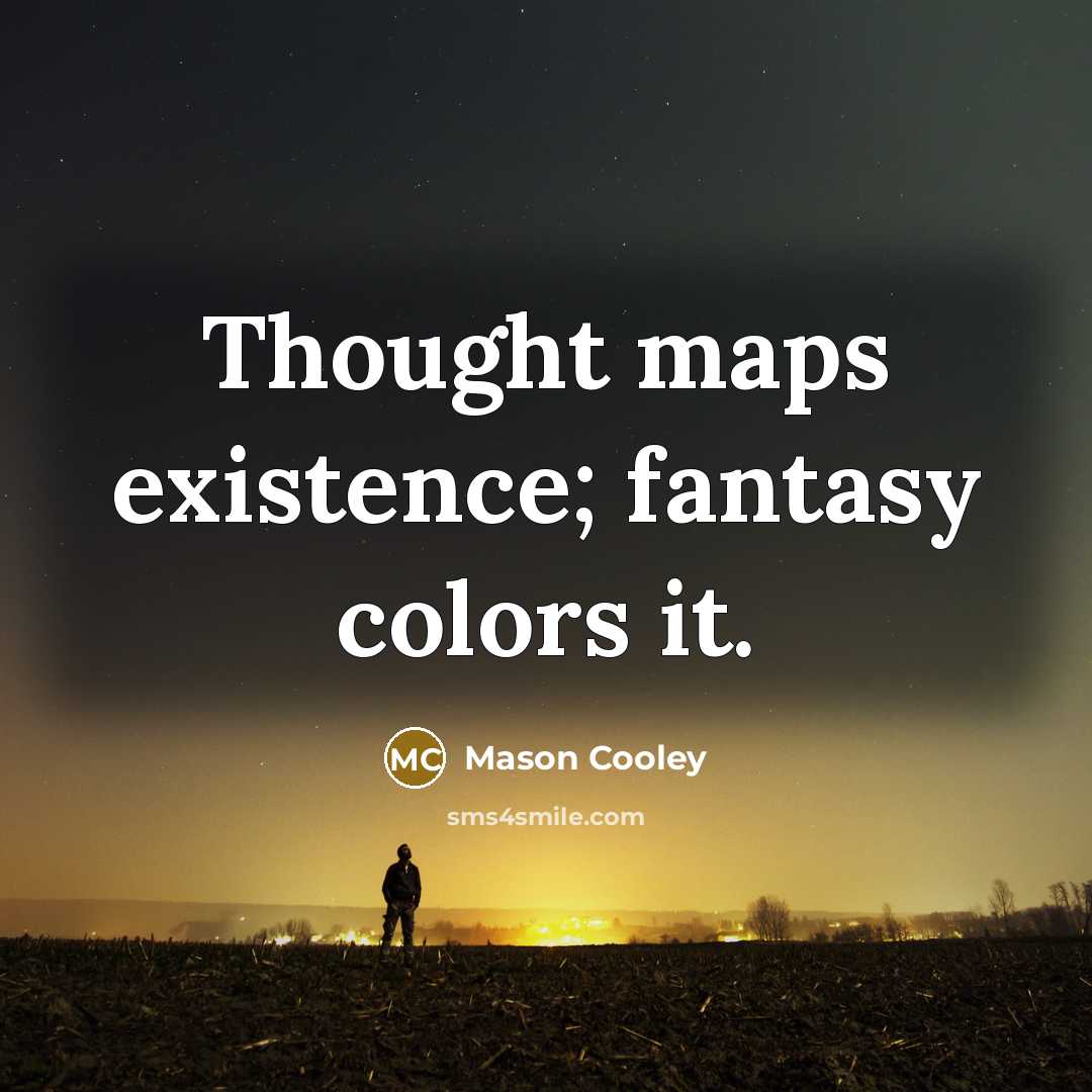 “Thought maps existence; fantasy colors it.…” quote by Mason Cooley