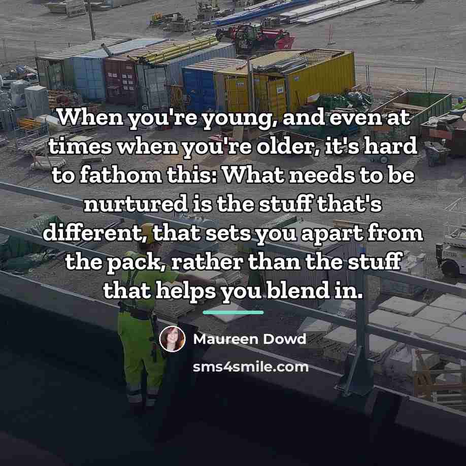 “When you're young, and even at times when you're older,…” quote by Maureen Dowd