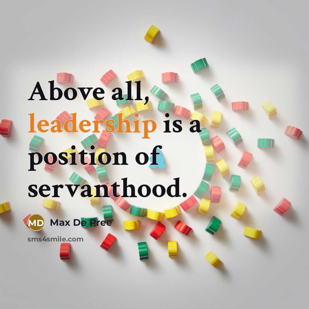 “Above all, leadership is a position of servanthood.” quote by Max De Pree