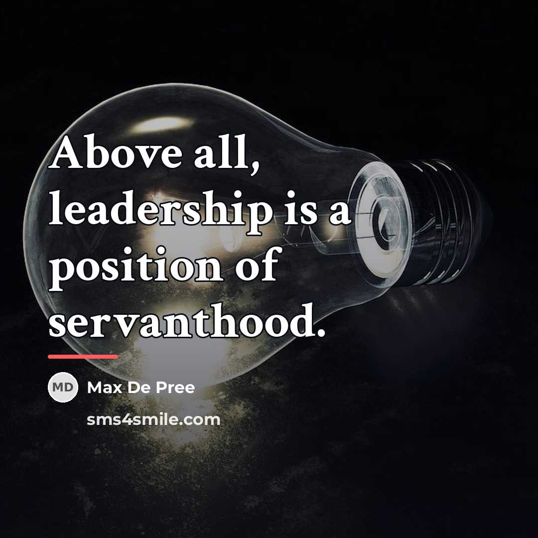 “Above all, leadership is a position of servanthood.…” quote by Max De Pree