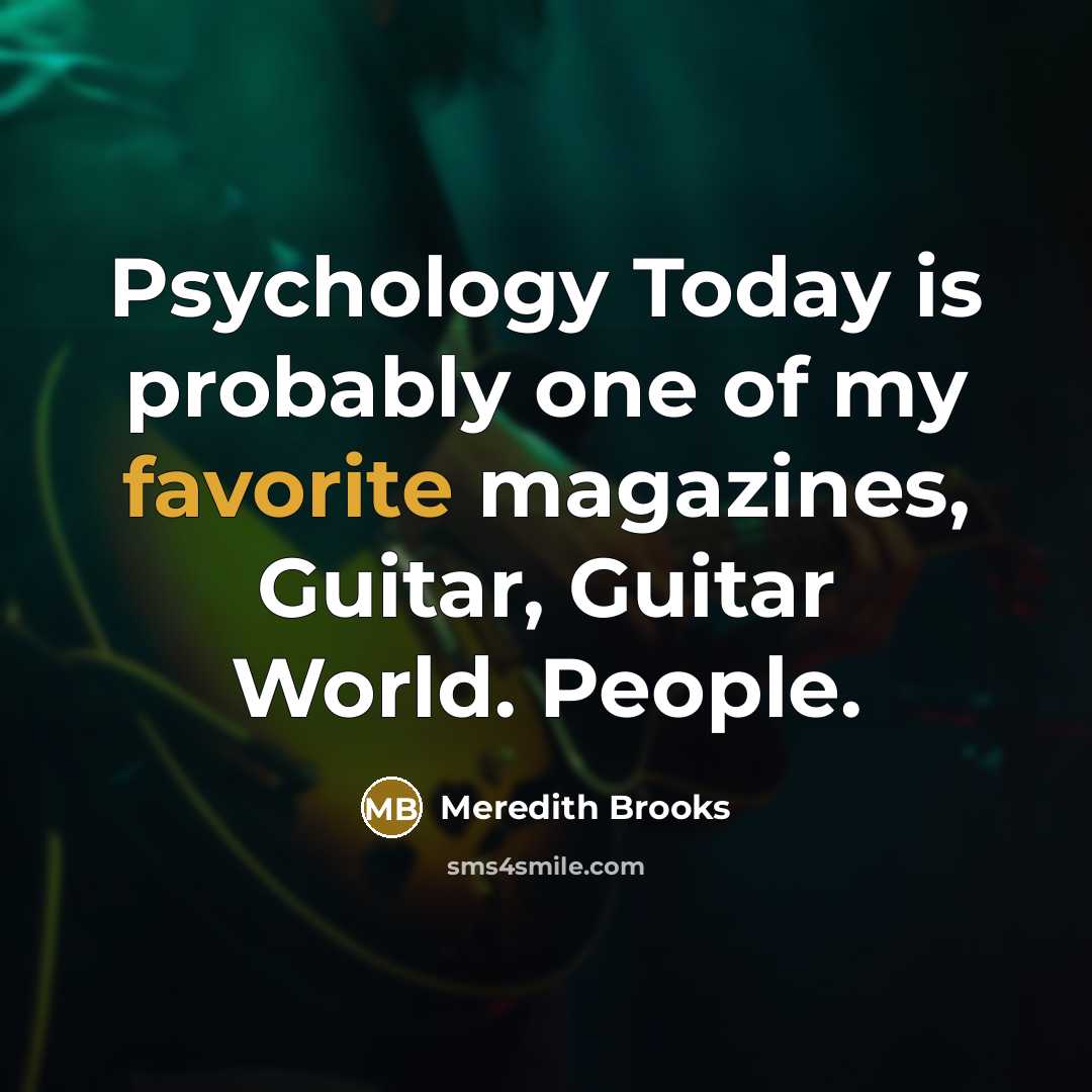 “Psychology Today is probably one of my favorite magazines, Guitar,…” quote by Meredith Brooks