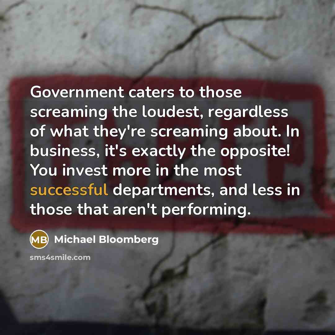 “Government caters to those screaming the loudest, regardless of what…” quote by Michael Bloomberg