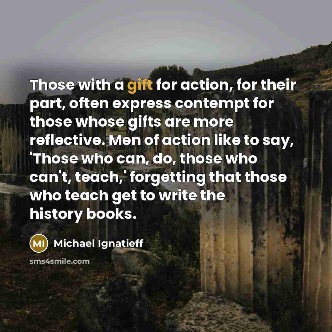“Those with a gift for action, for their part, often…” quote by Michael Ignatieff
