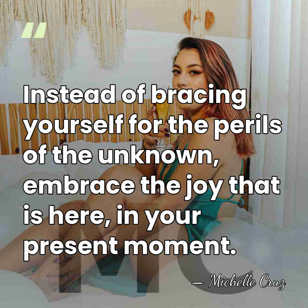 Instead of bracing yourself for the perils of the unknown, embrace the&hellip; - Michelle Cruz