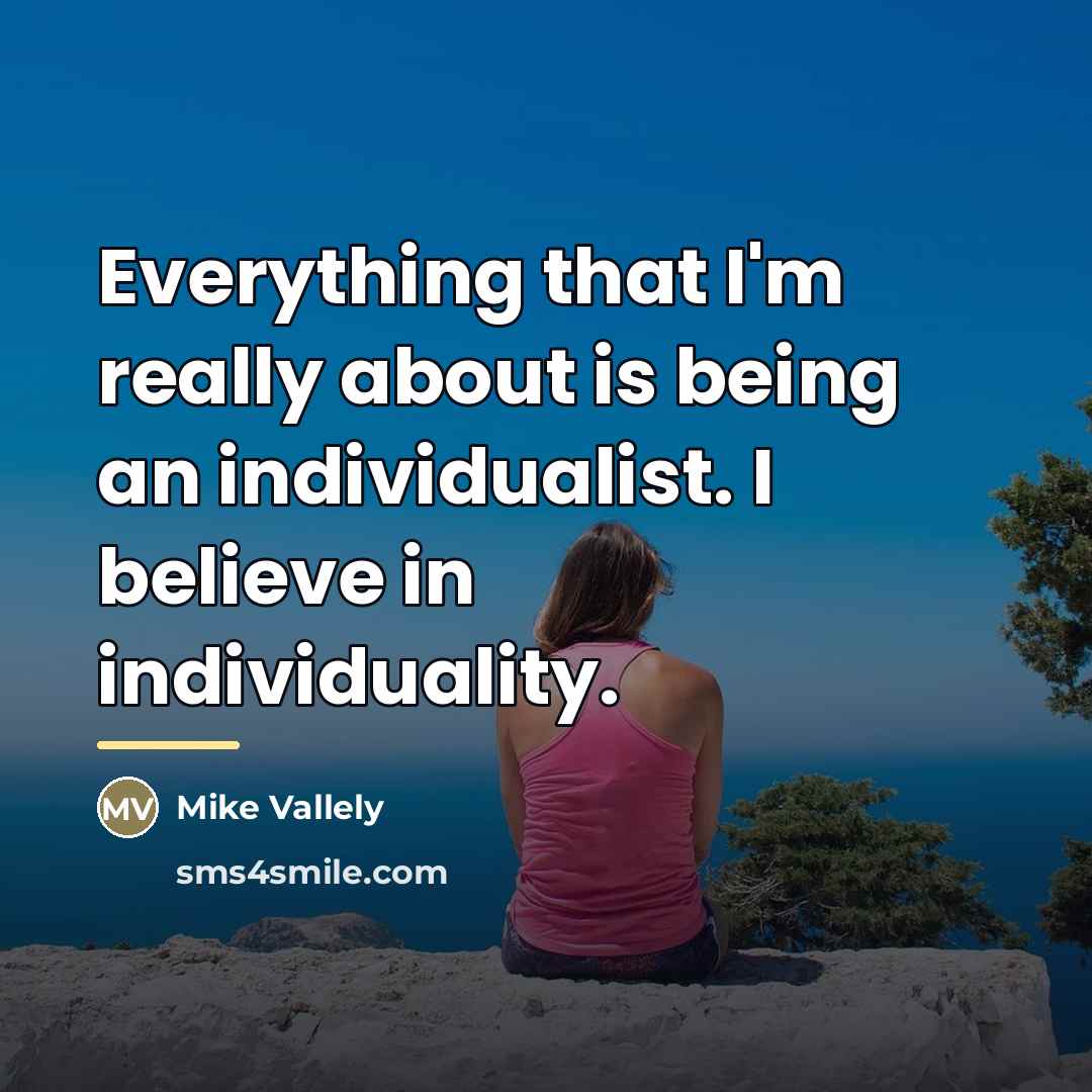 “Everything that I'm really about is being an individualist. I…” quote by Mike Vallely