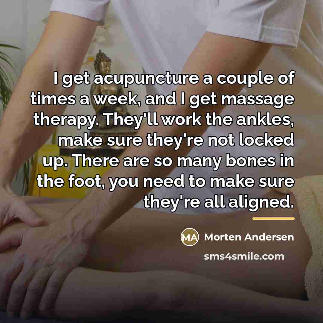 “I get acupuncture a couple of times a week, and…” quote by Morten Andersen