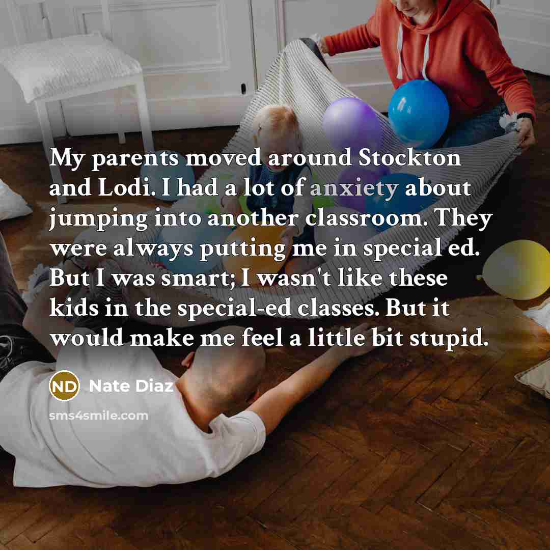 “My parents moved around Stockton and Lodi. I had a…” quote by Nate Diaz