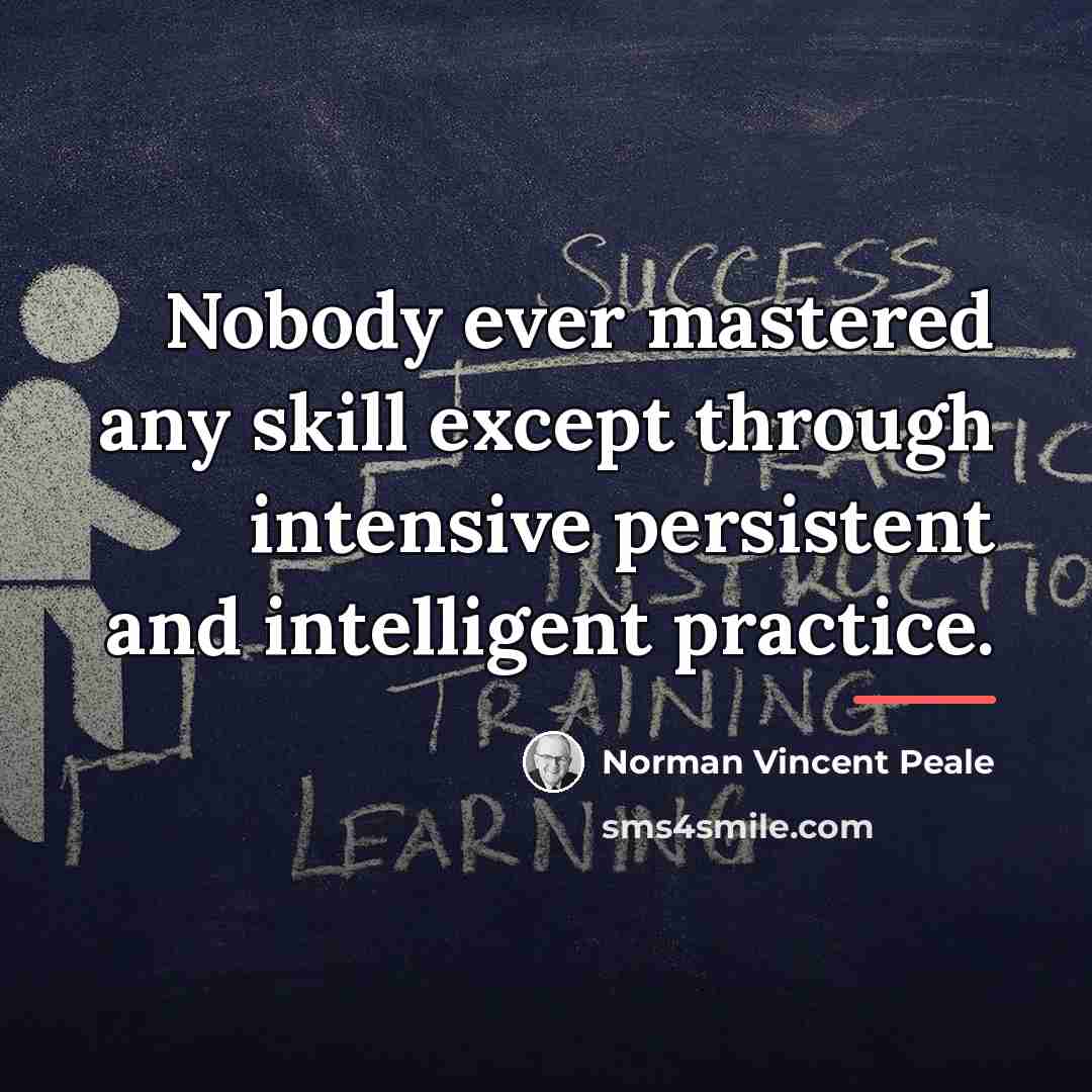 “Nobody ever mastered any skill except through intensive persistent and…” quote by Norman Vincent Peale