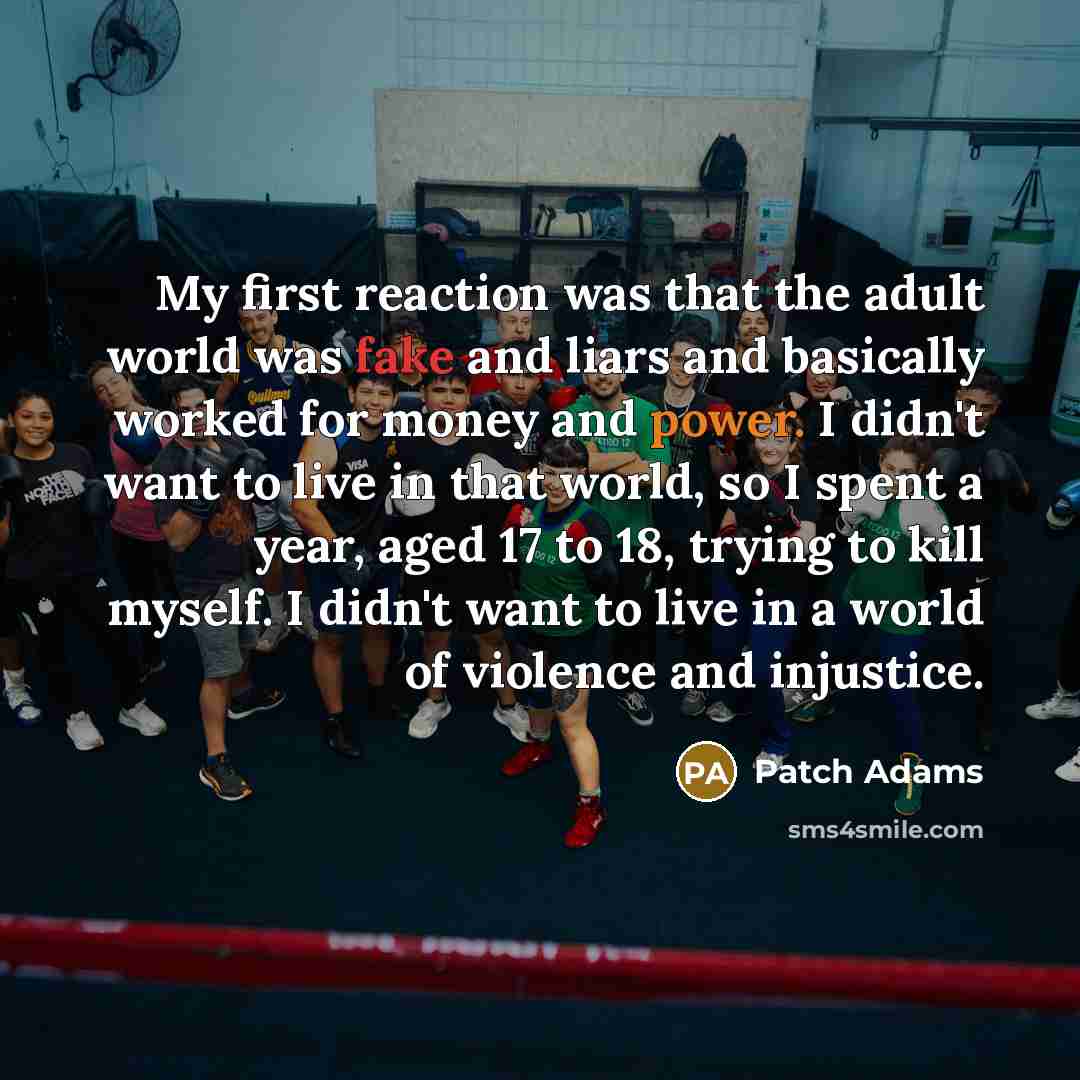 “My first reaction was that the adult world was fake…” quote by Patch Adams