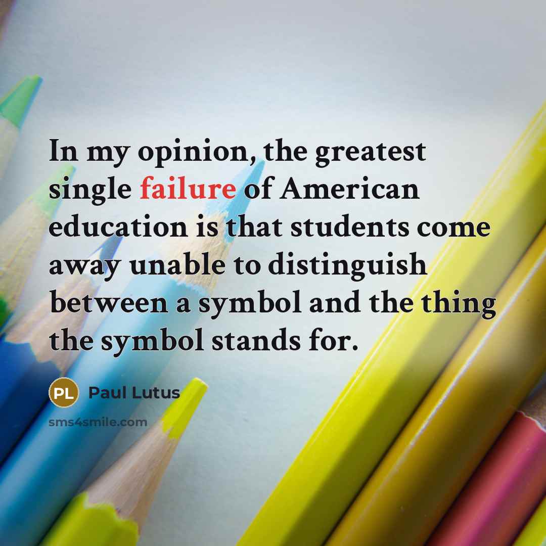 “In my opinion, the greatest single failure of American education…” quote by Paul Lutus