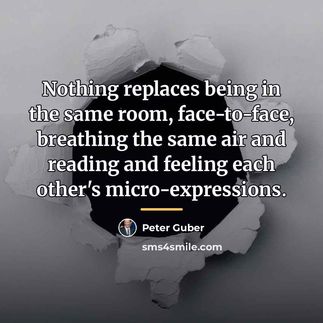 “Nothing replaces being in the same room, face-to-face, breathing the…” quote by Peter Guber