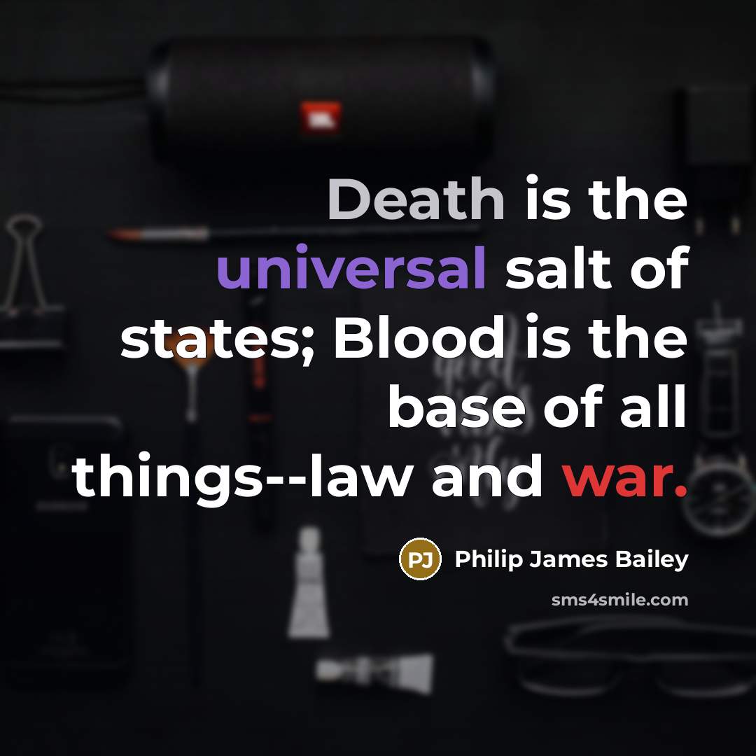 “Death is the universal salt of states; Blood is the…” quote by Philip James Bailey