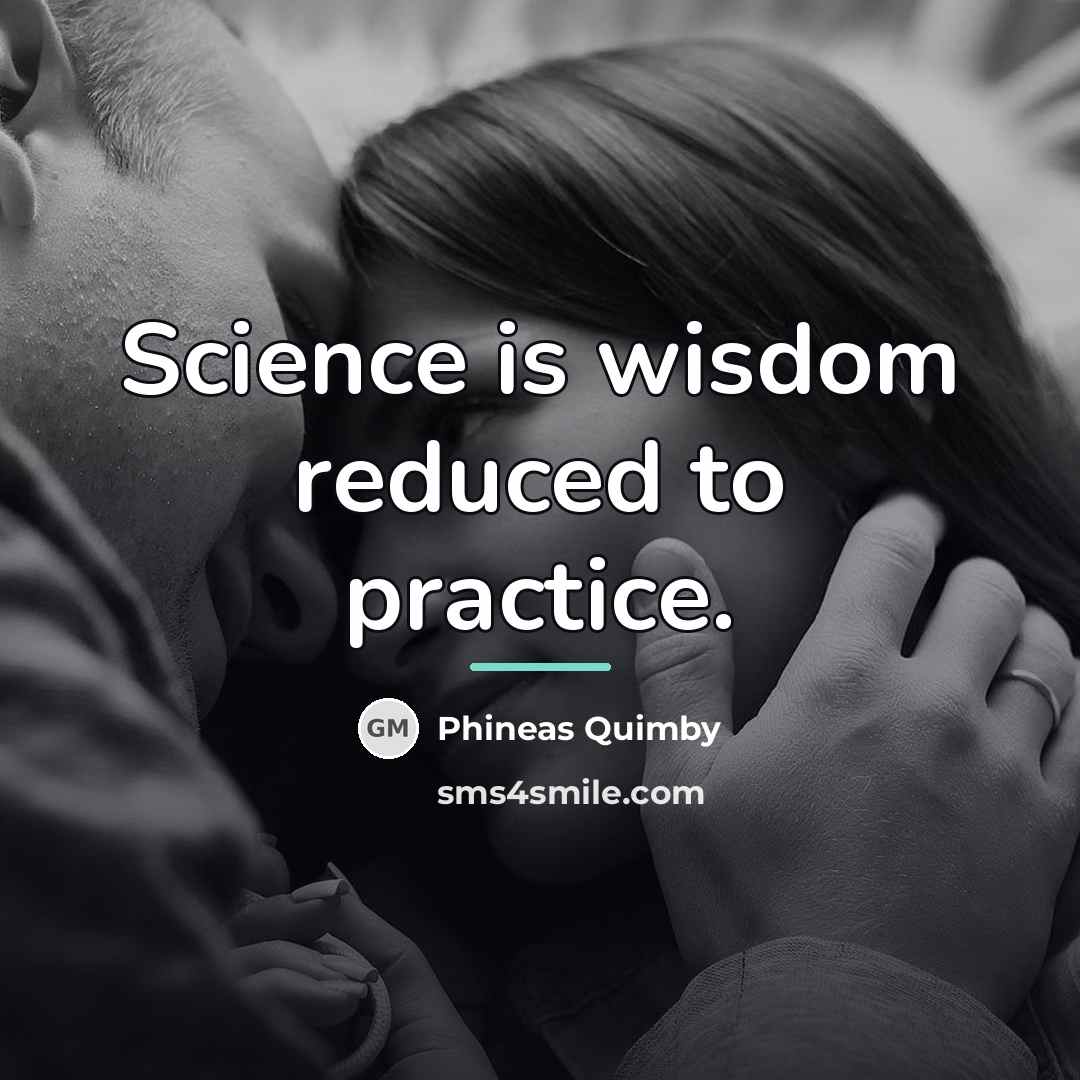 “Science is wisdom reduced to practice.…” quote by Phineas Quimby